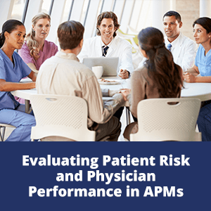 Evaluating Patient Risk and Physician Performance in APMS
