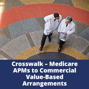 Crosswalk – Medicare APMs to Commercial Value-Based Arrangements